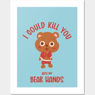 I COULD KILL YOU WITH MY BEAR HANDS - CUTE BOXING BEAR Posters and Art